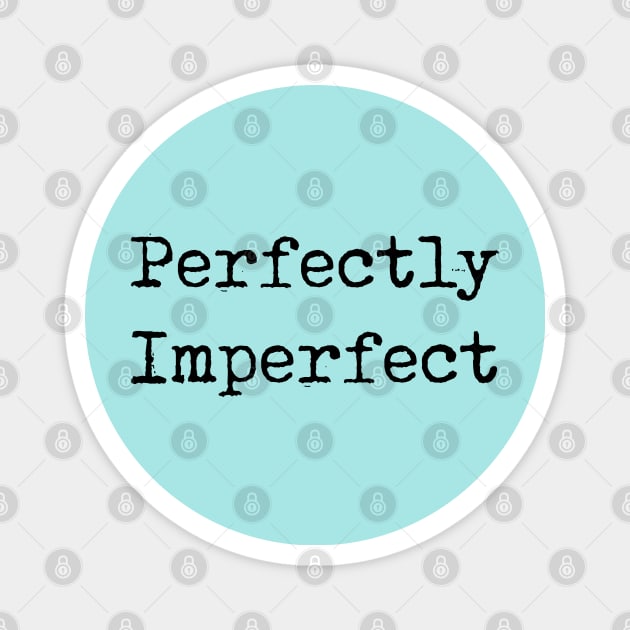 Perfectly imperfect Magnet by Pickle-Lily